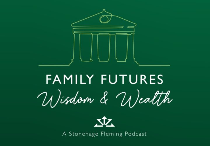 stonehage fleming insight Launch of our new podcast: Family Futures, Wisdom & Wealth